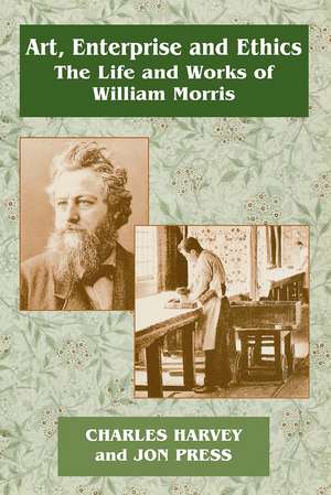 Art, Enterprise and Ethics: Essays on the Life and Work of William Morris: The Life and Works of William Morris de Charles Harvey