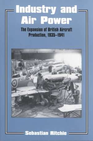 Industry and Air Power: The Expansion of British Aircraft Production, 1935-1941 de Noel Sebastian Ritchie