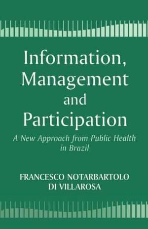 Information, Management and Participation: A New Approach from Public Health in Brazil de Francesco di Notarbartolo Villarosa