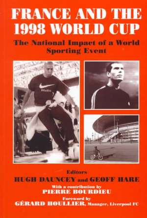 France and the 1998 World Cup: The National Impact of a World Sporting Event de Hugh Dauncey