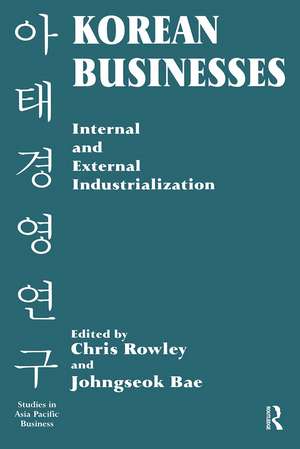 Korean Businesses: Internal and External Industrialization de Johngseok Bae