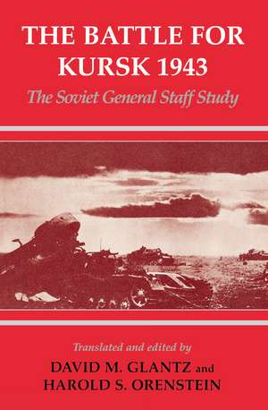 The Battle for Kursk, 1943: The Soviet General Staff Study de David M. Glantz