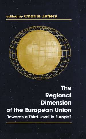 The Regional Dimension of the European Union: Towards a Third Level in Europe? de Charlie Jeffery