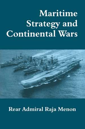 Maritime Strategy and Continental Wars de Rear Admiral K. Raja Menon