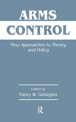 Arms Control: New Approaches to Theory and Policy de Nancy W. Gallagher