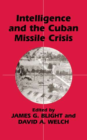 Intelligence and the Cuban Missile Crisis de James G. Blight