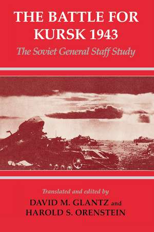 The Battle for Kursk, 1943: The Soviet General Staff Study de David M. Glantz