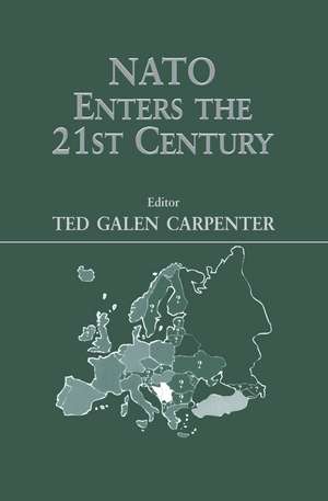 NATO Enters the 21st Century de Ted Galen Carpenter