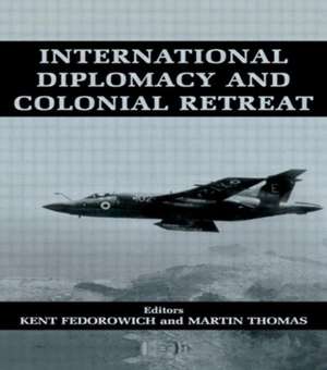 International Diplomacy and Colonial Retreat de Kent Fedorowich