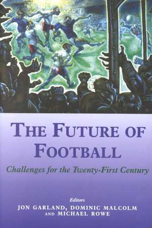 The Future of Football: Challenges for the Twenty-first Century de Jon Garland