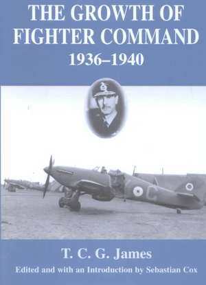 Growth of Fighter Command, 1936-1940: Air Defence of Great Britain, Volume 1 de T.C.G. James