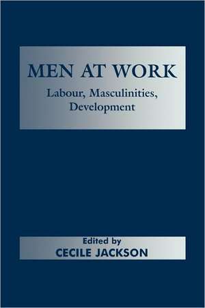 Men at Work: Labour, Masculinities, Development de Cecile Jackson