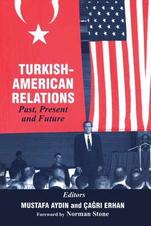 Turkish-American Relations: Past, Present and Future de Mustafa Aydin