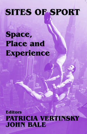 Sites of Sport: Space, Place and Experience de John Bale