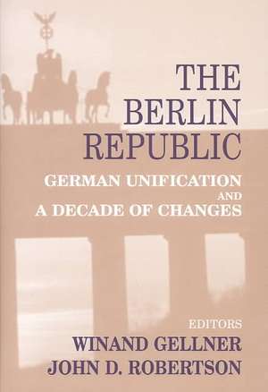 The Berlin Republic: German Unification and A Decade of Changes de Winand Gellner