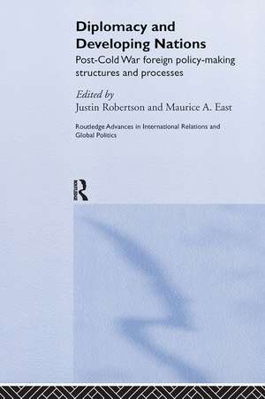 Diplomacy and Developing Nations: Post-Cold War Foreign Policy-Making Structures and Processes de Maurice A. East
