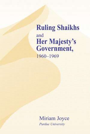 Ruling Shaikhs and Her Majesty's Government: 1960-1969 de Miriam Joyce