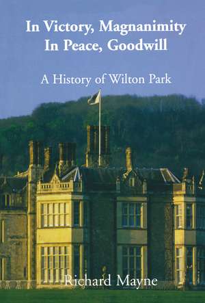 In Victory, Magnanimity, in Peace, Goodwill: A History of Wilton Park de Richard Mayne