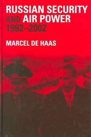 Russian Security and Air Power, 1992-2002 de Marcel De Haas