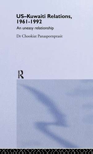 US-Kuwaiti Relations, 1961-1992: An Uneasy Relationship de Chookiat Panaspornprasit