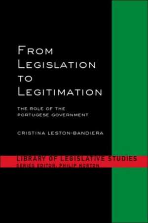 From Legislation to Legitimation: The Role of the Portuguese Parliament de Cristina Leston-Bandeira