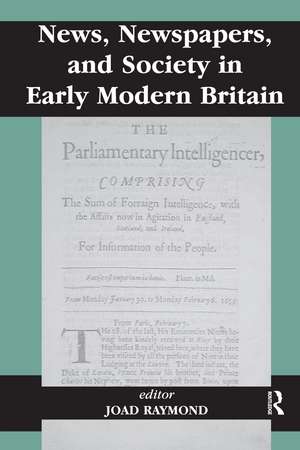 News, Newspapers and Society in Early Modern Britain de Joad Raymond