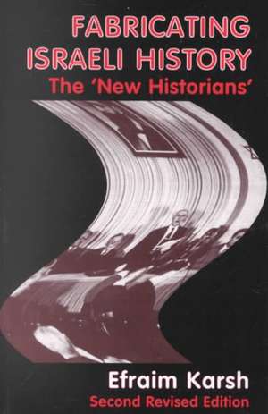 Fabricating Israeli History: The 'New Historians' de Efraim Karsh