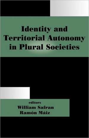 Identity and Territorial Autonomy in Plural Societies de Ramón Máiz