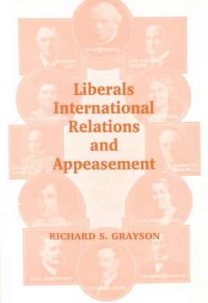 Liberals, International Relations and Appeasement: The Liberal Party, 1919-1939 de Dr Richard S Grayson