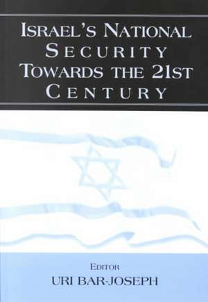 Israel's National Security Towards the 21st Century de Uri Bar-Joseph