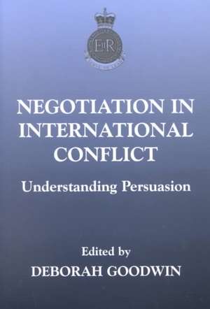 Negotiation in International Conflict: Understanding Persuasion de Deborah Goodwin