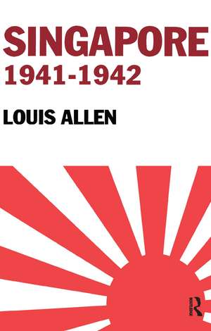 Singapore 1941-1942: Revised Edition de Allen Louis