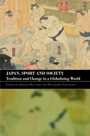 Japan, Sport and Society: Tradition and Change in a Globalizing World de Joseph Maguire