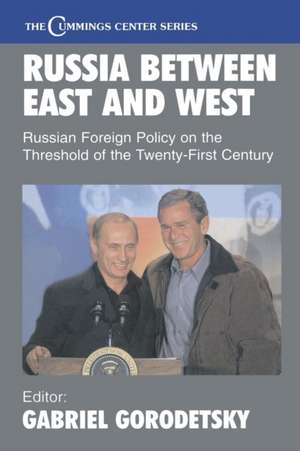 Russia Between East and West: Russian Foreign Policy on the Threshhold of the Twenty-First Century de Gabriel Gorodetsky