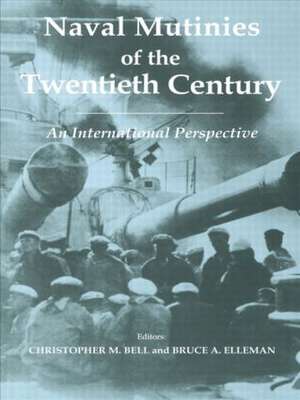 Naval Mutinies of the Twentieth Century: An International Perspective de Christopher Bell