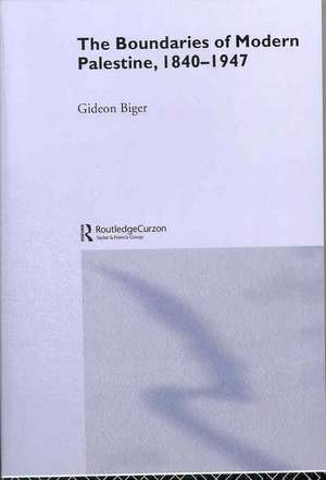 The Boundaries of Modern Palestine, 1840-1947 de Gideon Biger