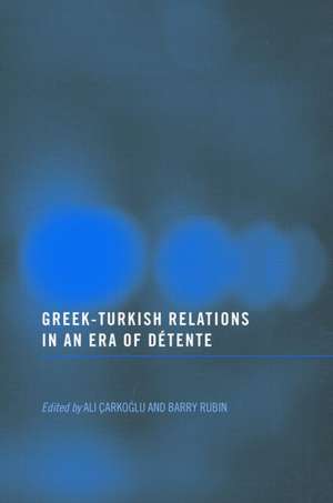 Greek-Turkish Relations in an Era of Détente de Barry Rubin