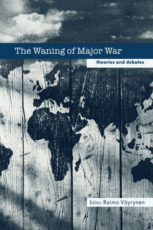 The Waning of Major War: Theories and Debates de Raimo Vayrynen