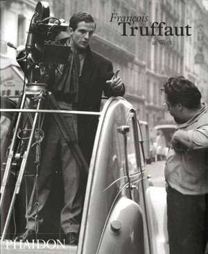 Francois Truffaut at Work: Contemporary Artists in Conversation de Carole le Berre