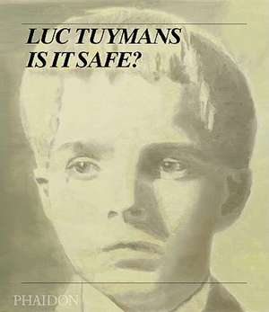 Luc Tuymans: Is It Safe? de Luc Tuymans