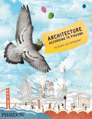 Tailfeather, S: Architecture According to Pigeons