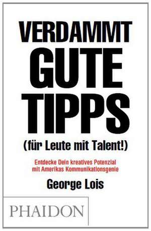 Verdammt gute Tipps (für Leute mit Talent) de George Lois