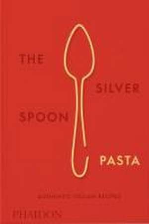 The Silver Spoon Pasta de Emilia Terragni