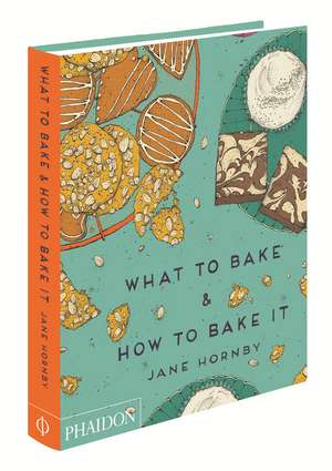 What to Bake & How to Bake It de Jane Hornby