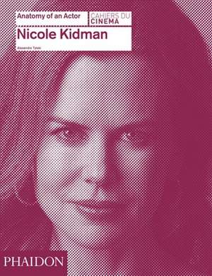 Nicole Kidman: Anatomy of an Actor de Alexandre Tylski