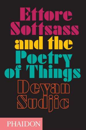 Ettore Sottsass and the Poetry of Things de Deyan Sudjic