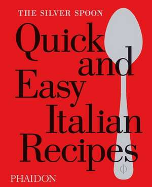 The Silver Spoon Quick and Easy Italian Recipes de The Silver Spoon Kitchen