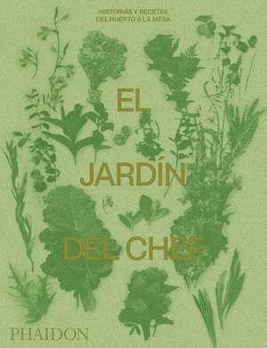 El Jardín del Chef (the Garden Chef) (Spanish Edition) de Phaidon Editors