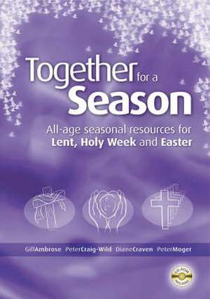 Together for a Season: Lent, Holy Week and Easter de Gill Ambrose