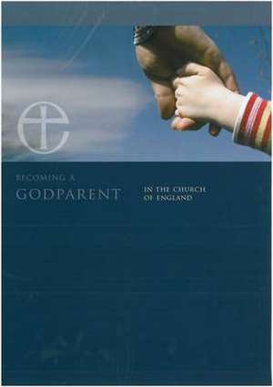 Godparents in the Church of England Leaflet: A Guide for Godparents and Parents